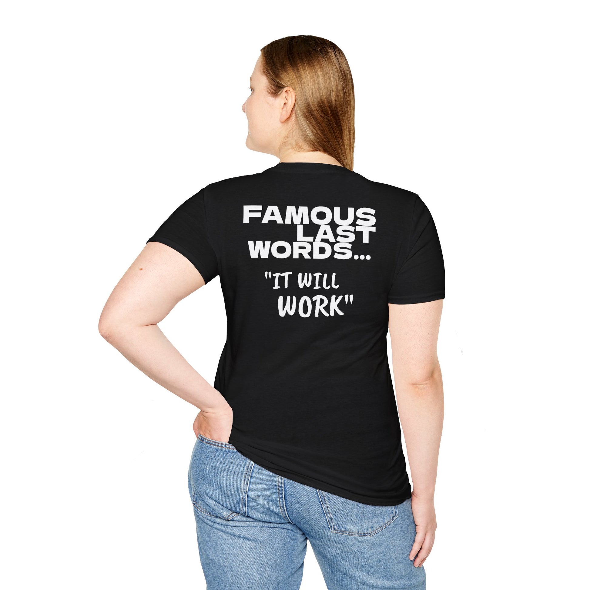 Famous last words, it will work t shirt