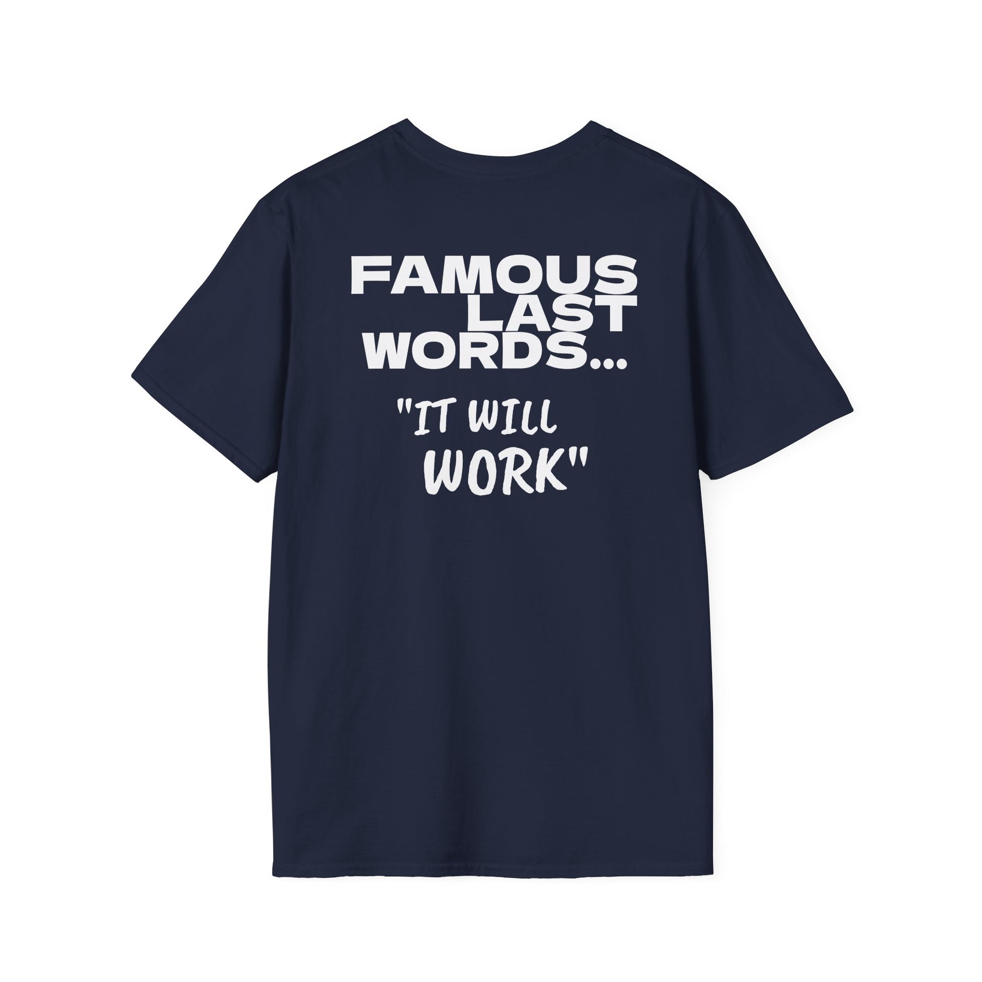 Famous last words, it will work t shirt